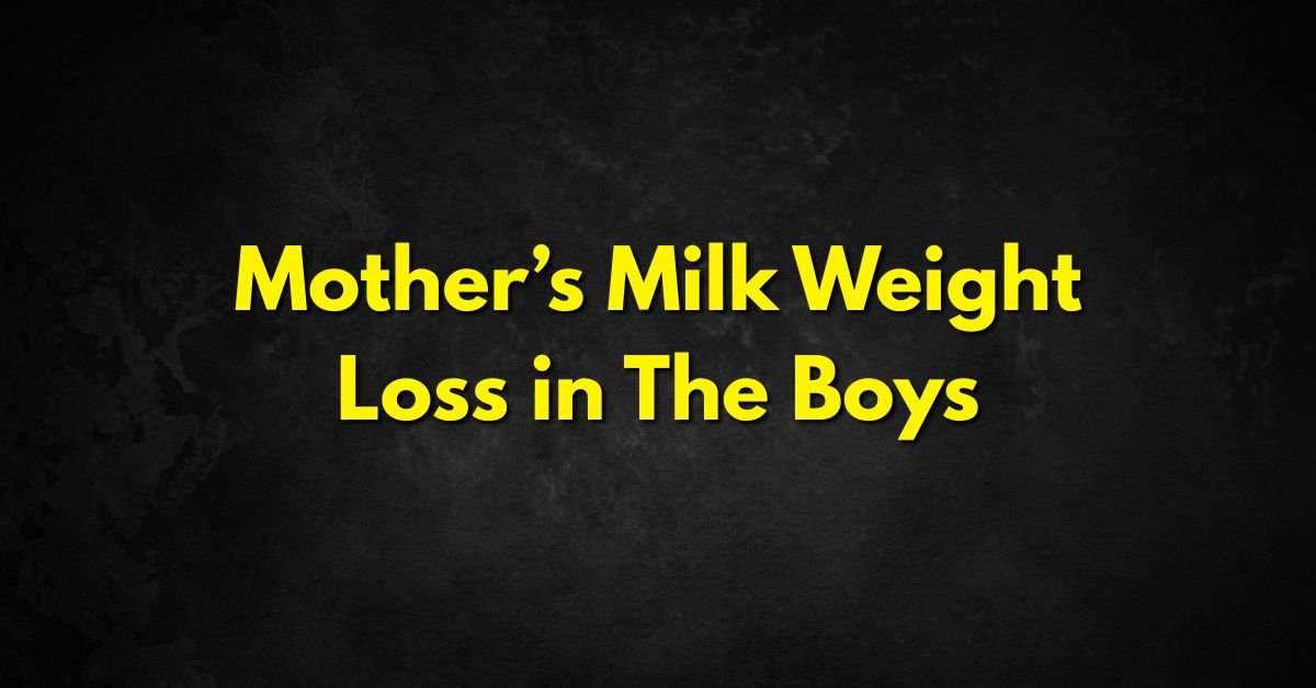Mother’s Milk Weight Loss in The Boys