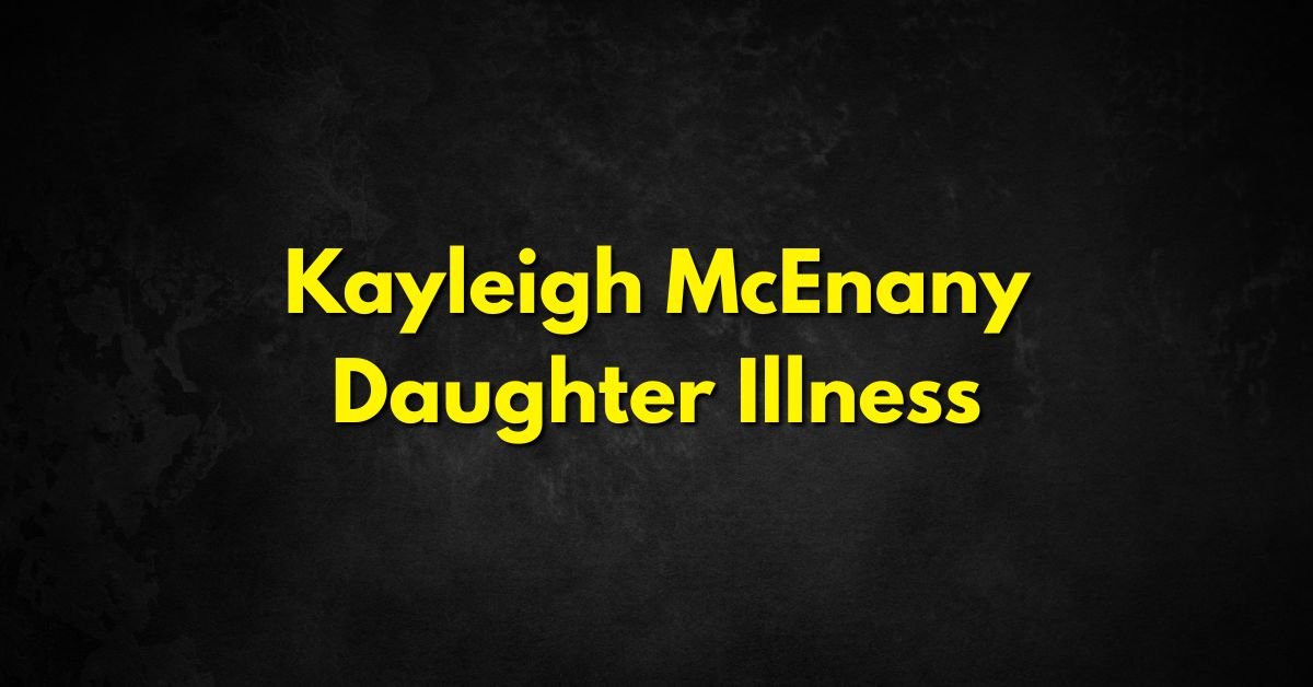 Kayleigh McEnany Daughter Illness