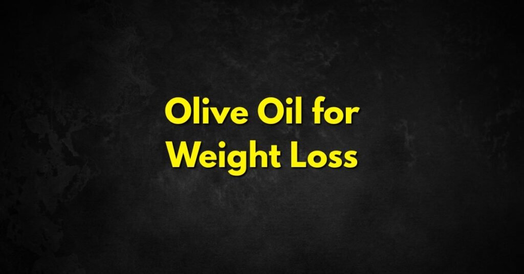 Olive Oil for Weight Loss