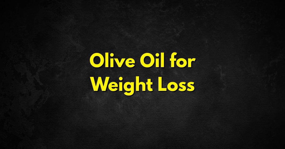 Olive Oil for Weight Loss