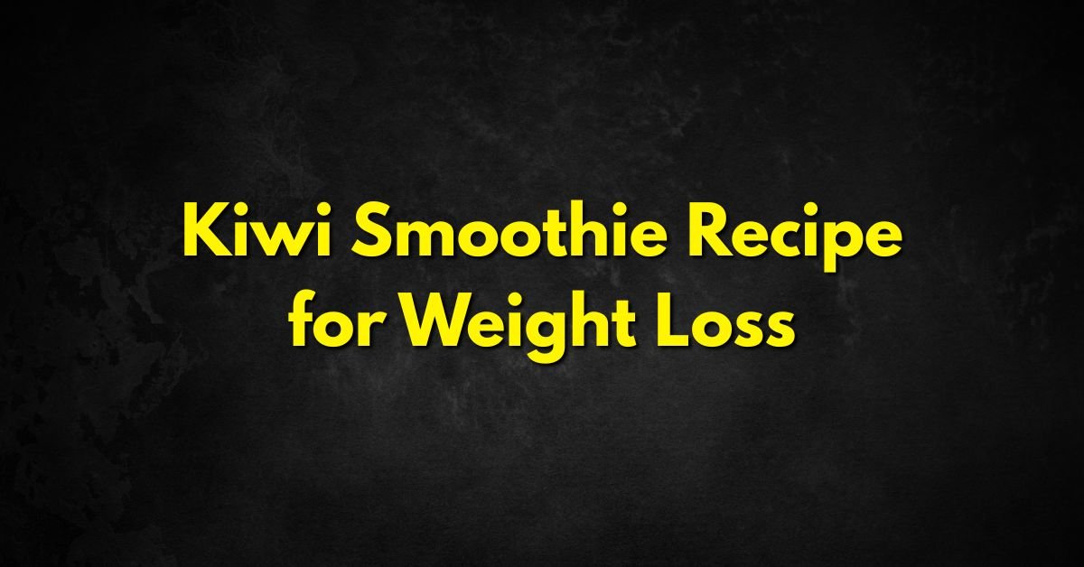 Kiwi Smoothie Recipe for Weight Loss