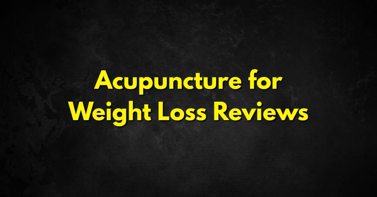 Acupuncture for Weight Loss Reviews