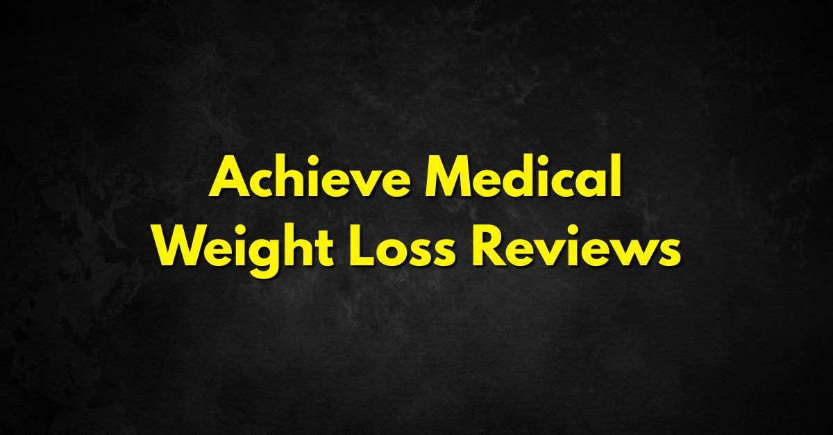 Achieve Medical Weight Loss Reviews