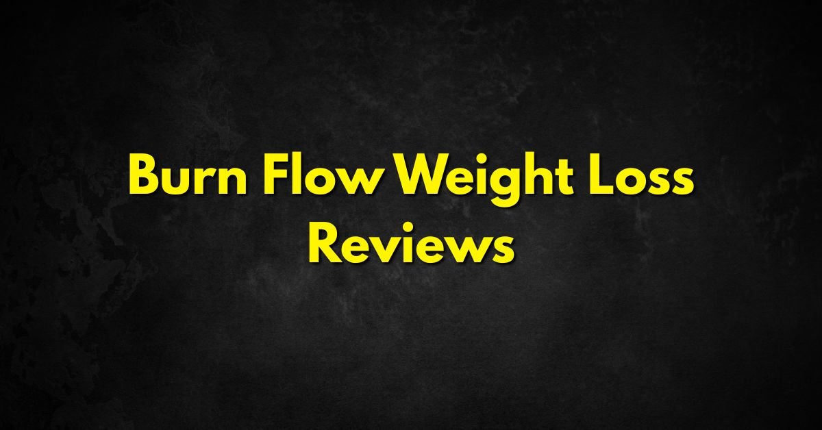 Burn Flow Weight Loss Reviews