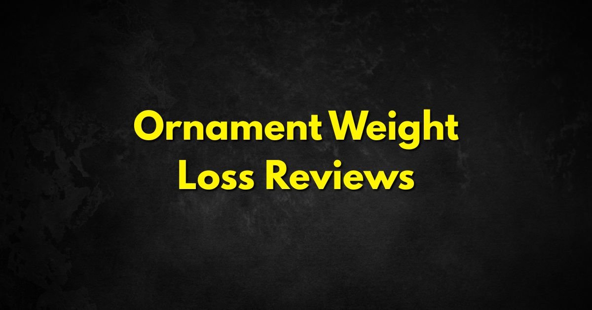 Ornament Weight Loss Reviews