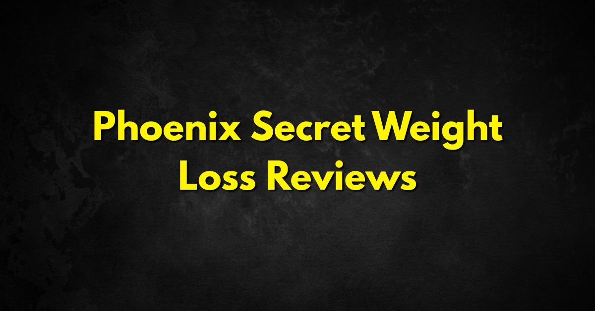 Phoenix Secret Weight Loss Reviews