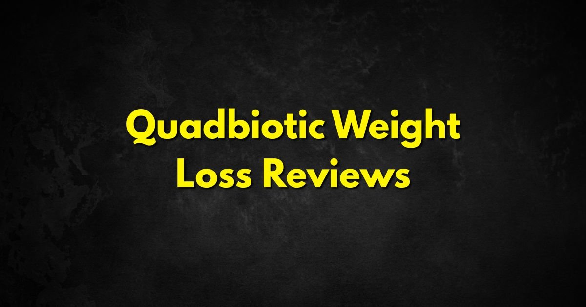 Quadbiotic Weight Loss Reviews