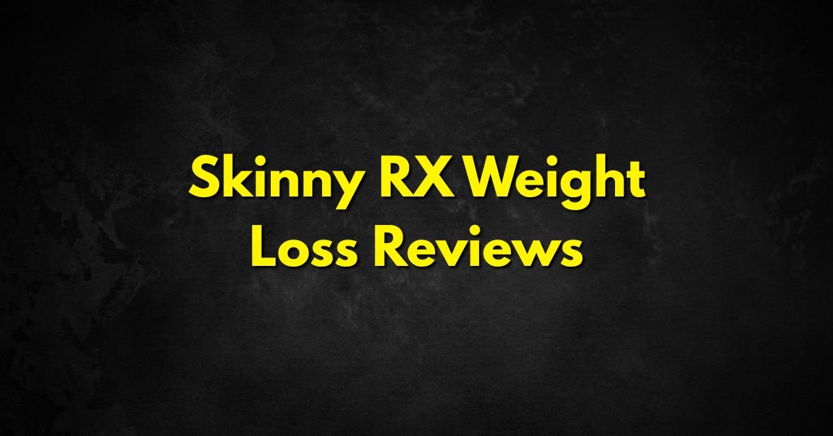 Skinny RX Weight Loss Reviews