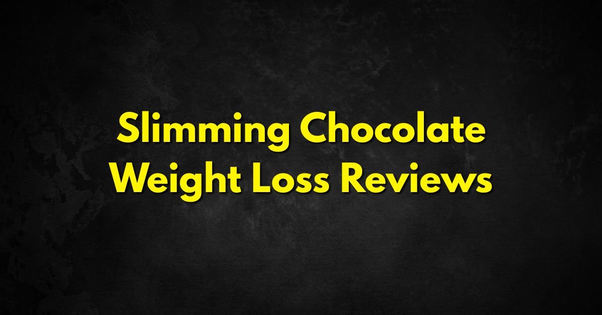 Slimming Chocolate Weight Loss Reviews