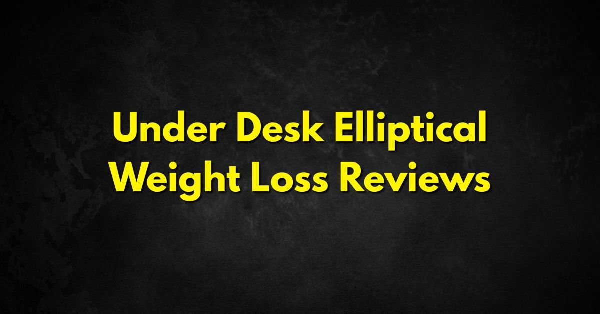 Under Desk Elliptical Weight Loss Reviews