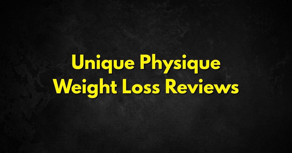 Unique Physique Weight Loss Reviews