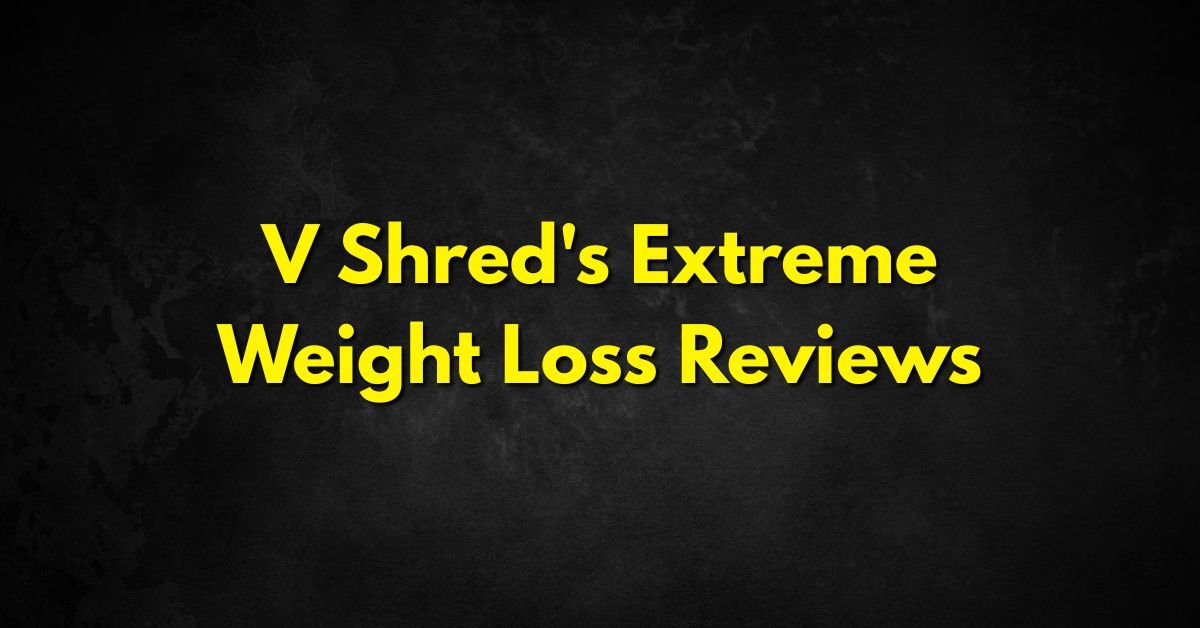 V Shred's Extreme Weight Loss Reviews
