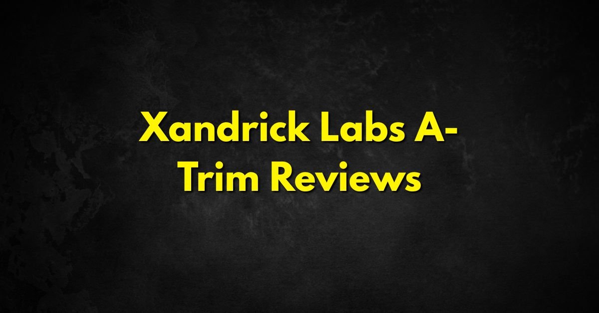 Xandrick Labs A-Trim Reviews