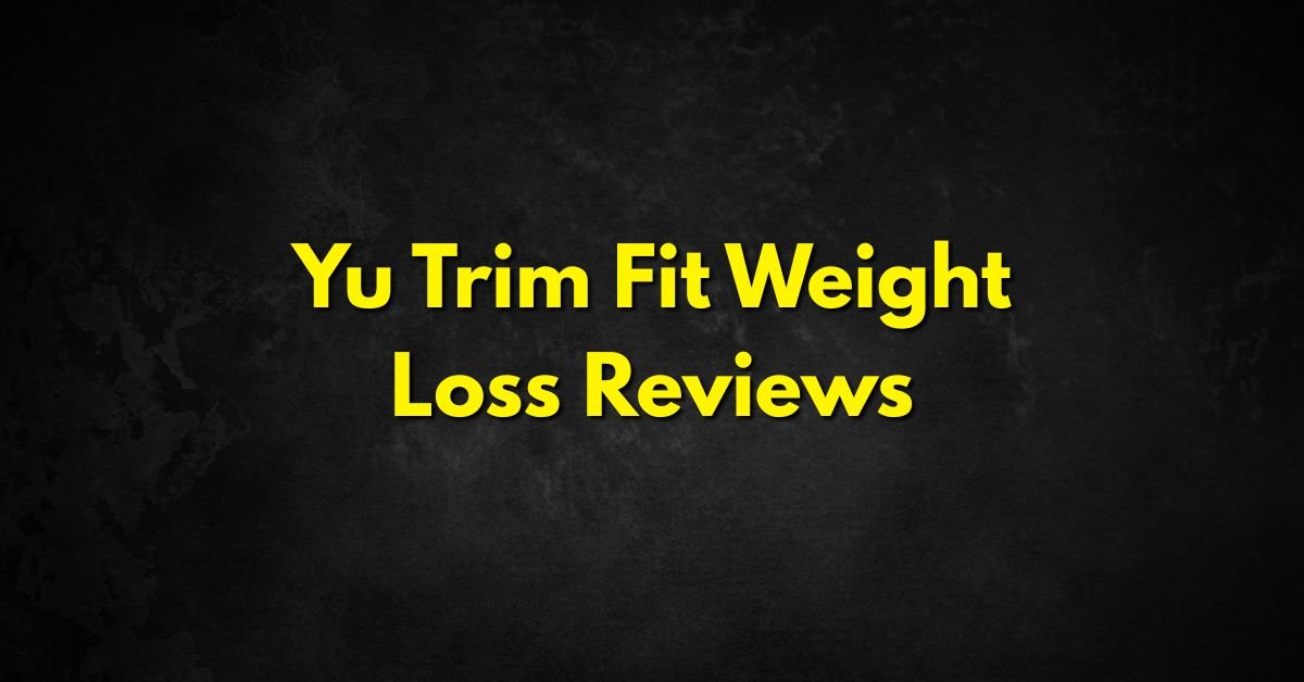Yu Trim Fit Weight Loss Reviews