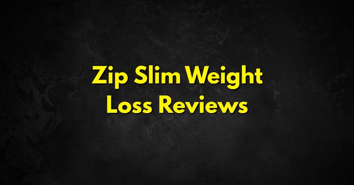 Zip Slim Weight Loss Reviews