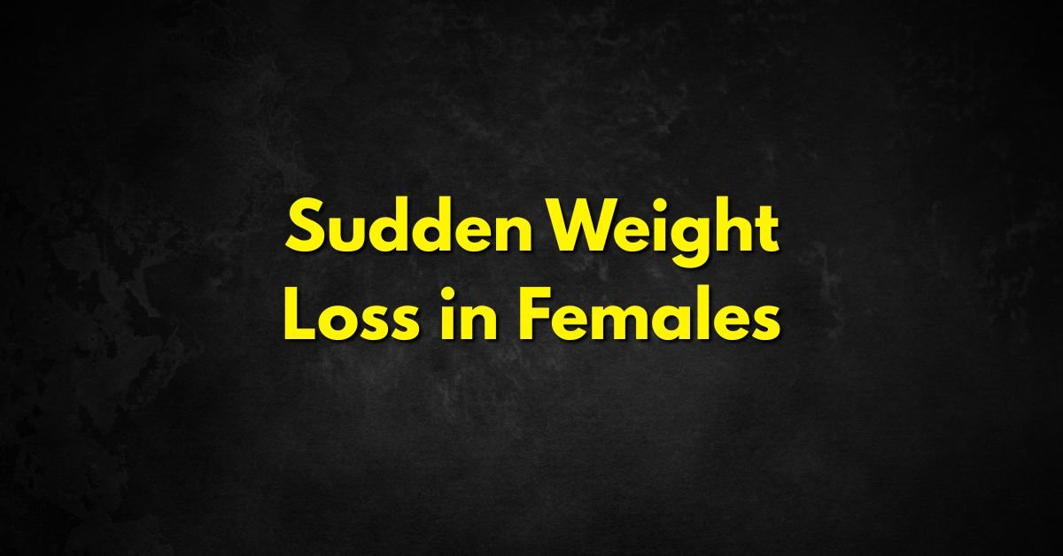Sudden Weight Loss in Females