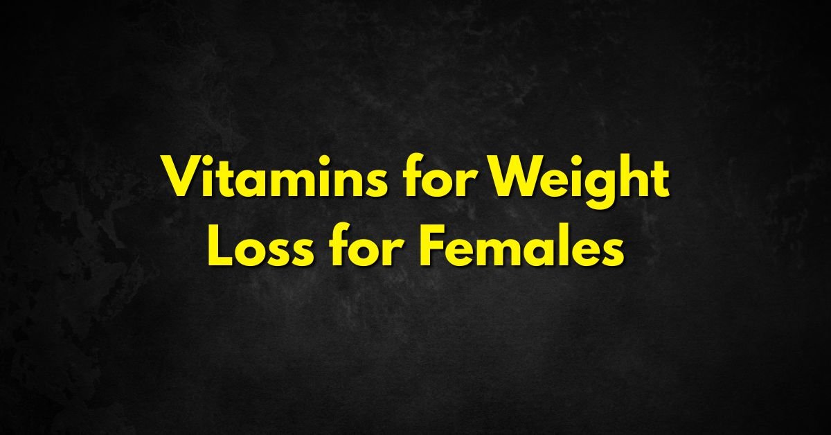 Vitamins for Weight Loss for Females