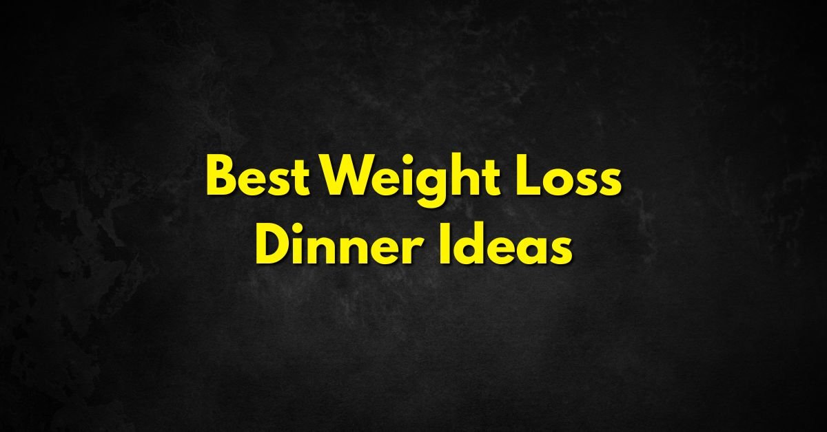 Weight Loss Dinner Ideas