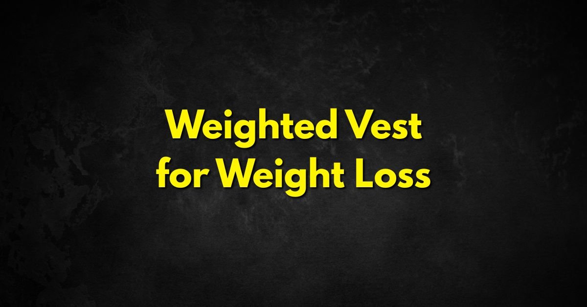 Weighted Vest for Weight Loss
