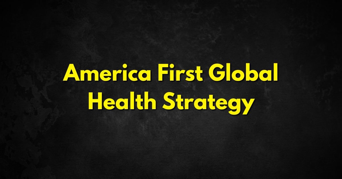 America First Global Health Strategy