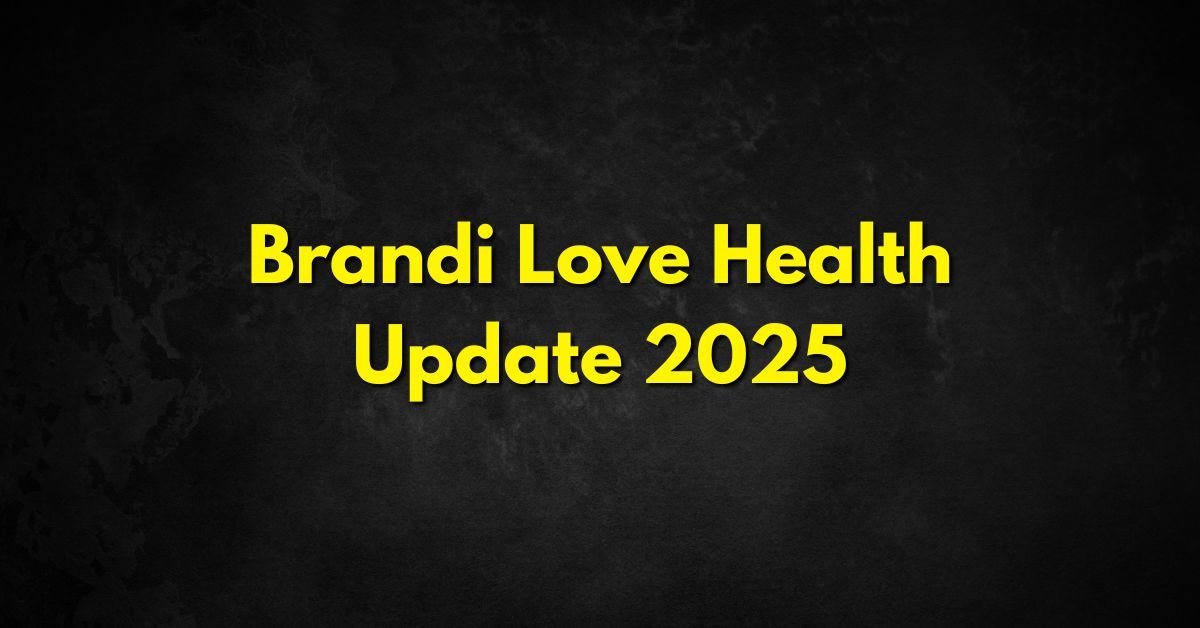 Brandi Love Health Update