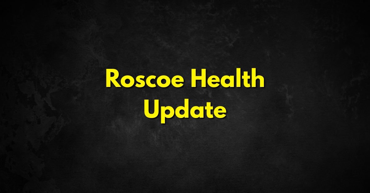 Roscoe Health Update