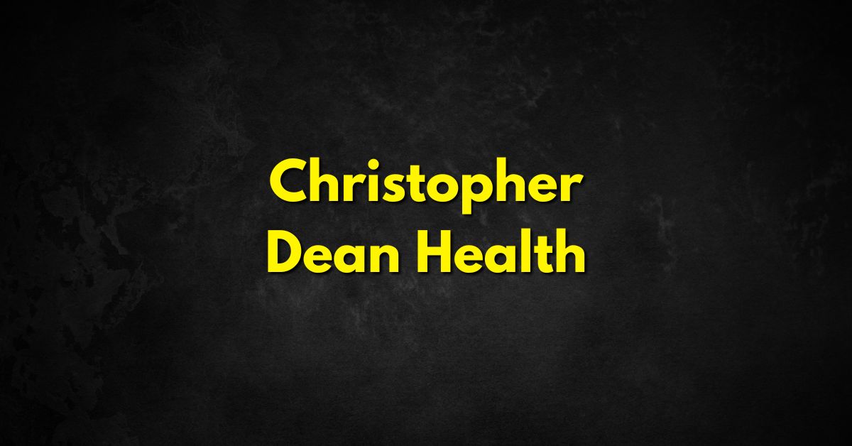 Christopher Dean Health