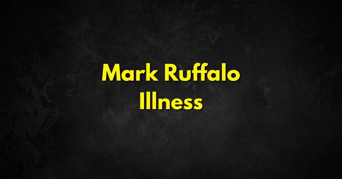 Mark Ruffalo Illness