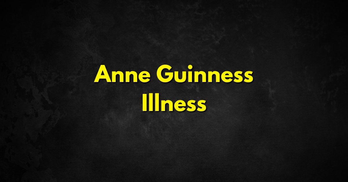 Anne Guinness Illness