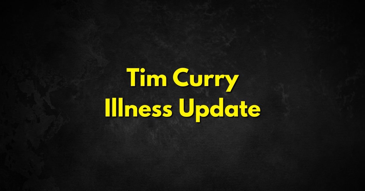 Tim Curry Illness Update
