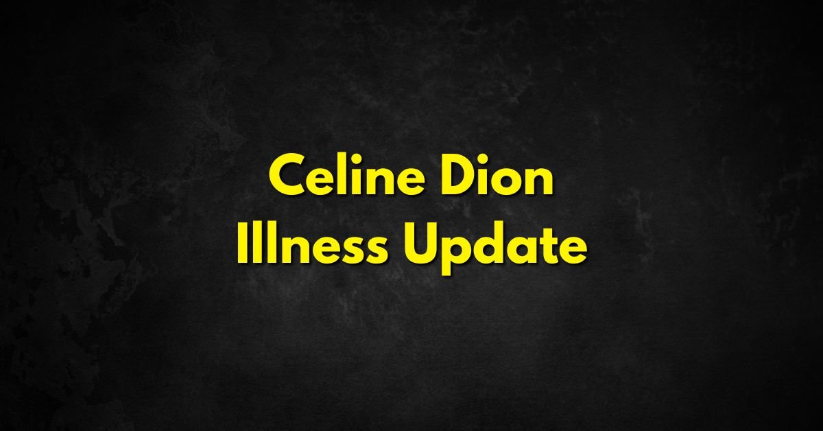 Celine Dion Illness Update