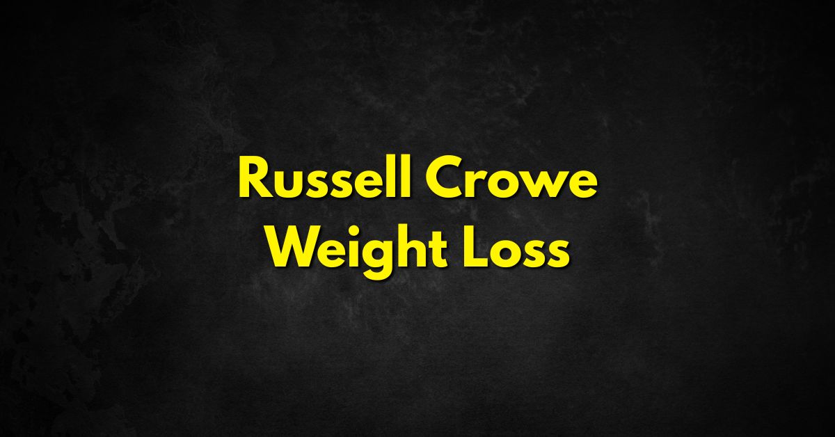 Russell Crowe Weight Loss