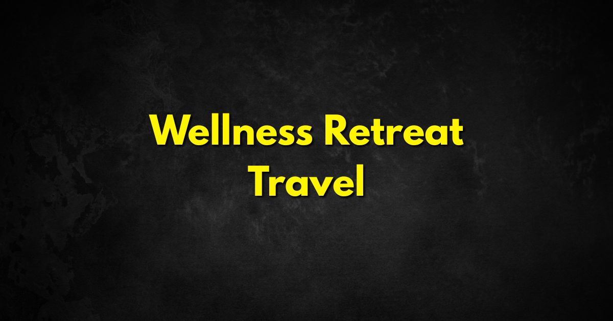 Wellness Retreat Travel
