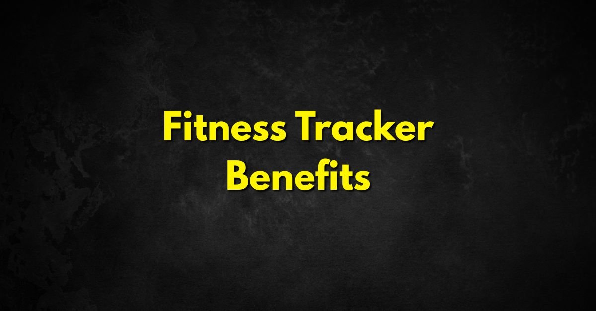 Fitness Tracker Benefits