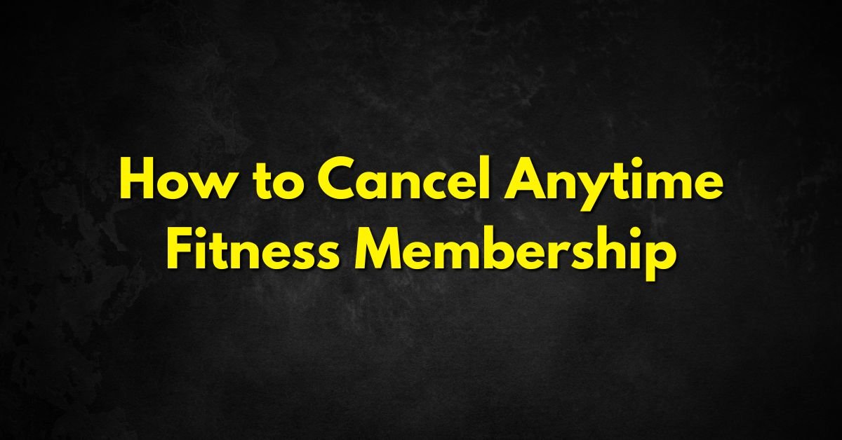 How to Cancel Anytime Fitness Membership