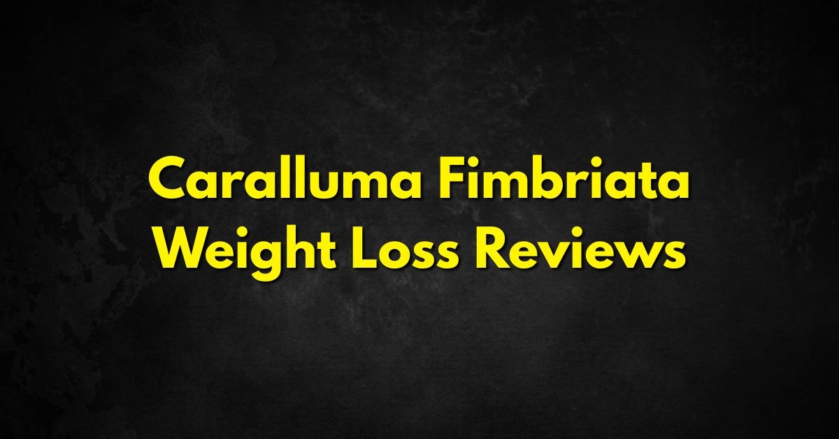 Caralluma Fimbriata Weight Loss Reviews