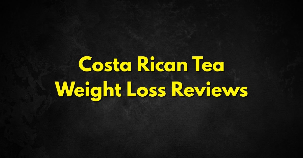 Costa Rican Tea Weight Loss Reviews