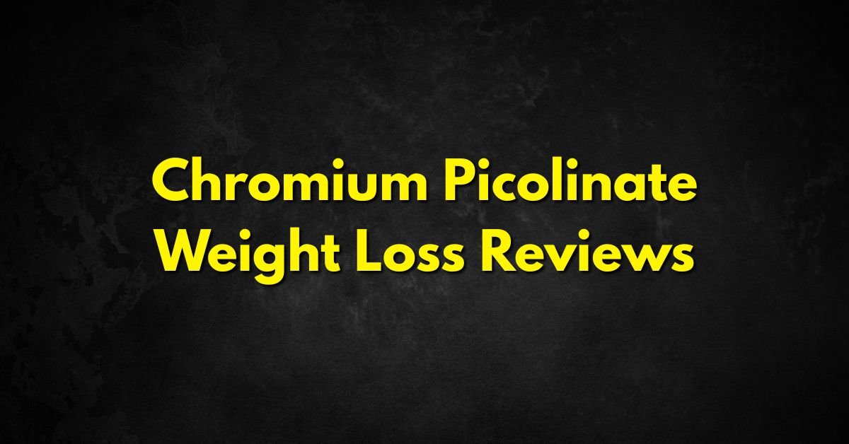 Chromium Picolinate Weight Loss Reviews
