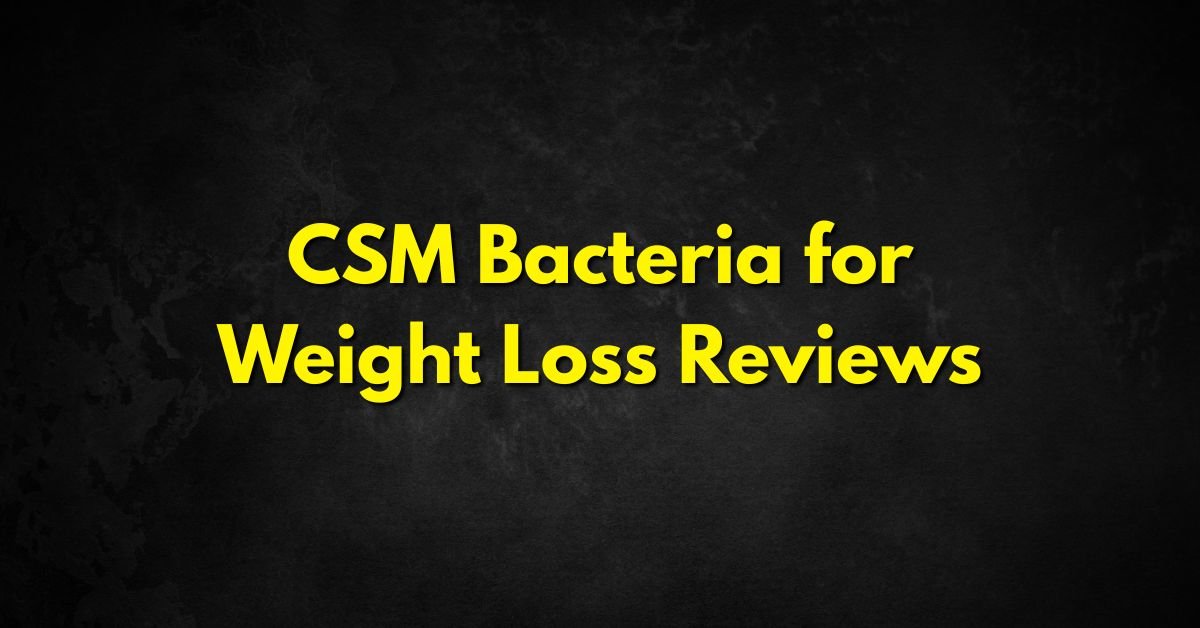CSM Bacteria for Weight Loss Reviews