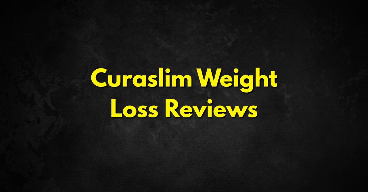 Curaslim Weight Loss Reviews