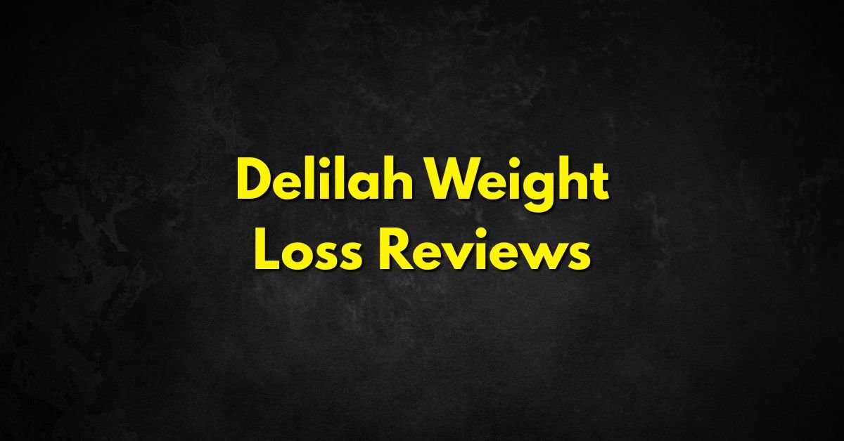 Delilah Weight Loss Reviews