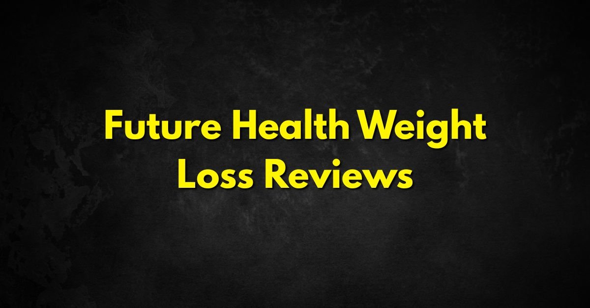 Future Health Weight Loss Reviews