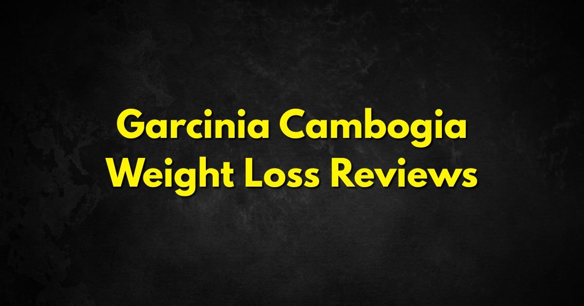 Garcinia Cambogia Weight Loss Reviews