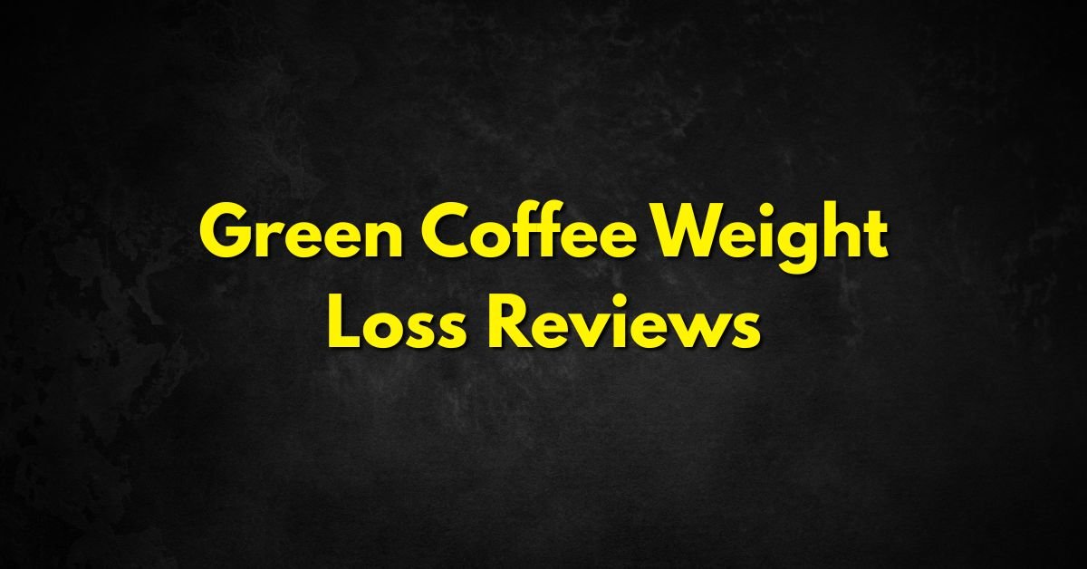 Green Coffee Weight Loss Reviews