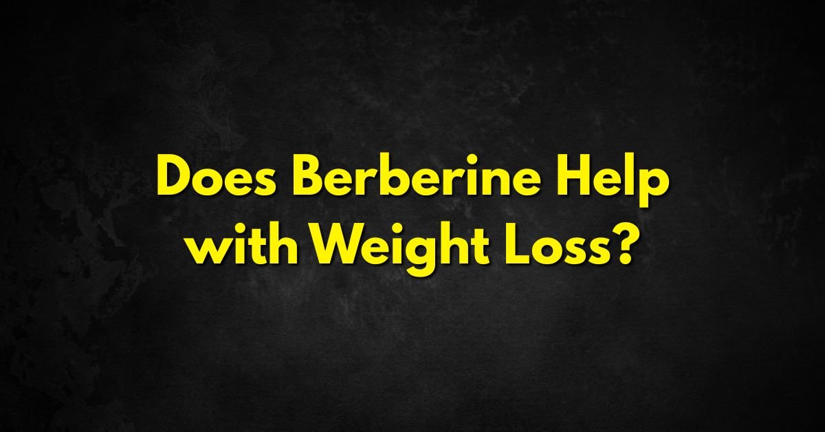 Does Berberine Help with Weight Loss