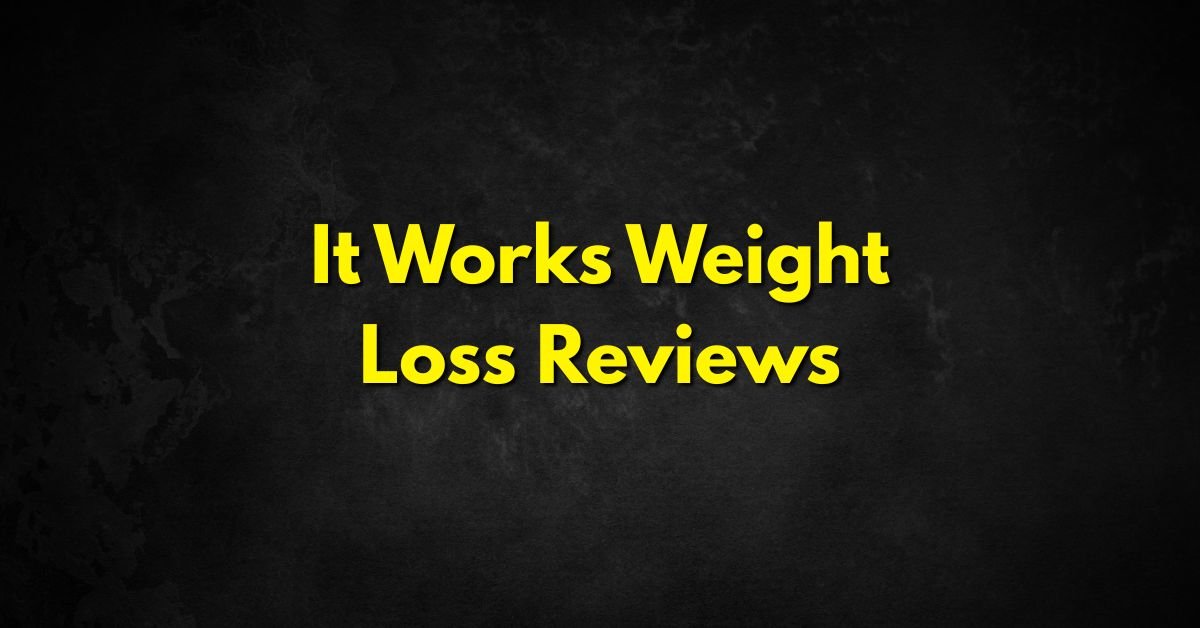 It Works Weight Loss Reviews