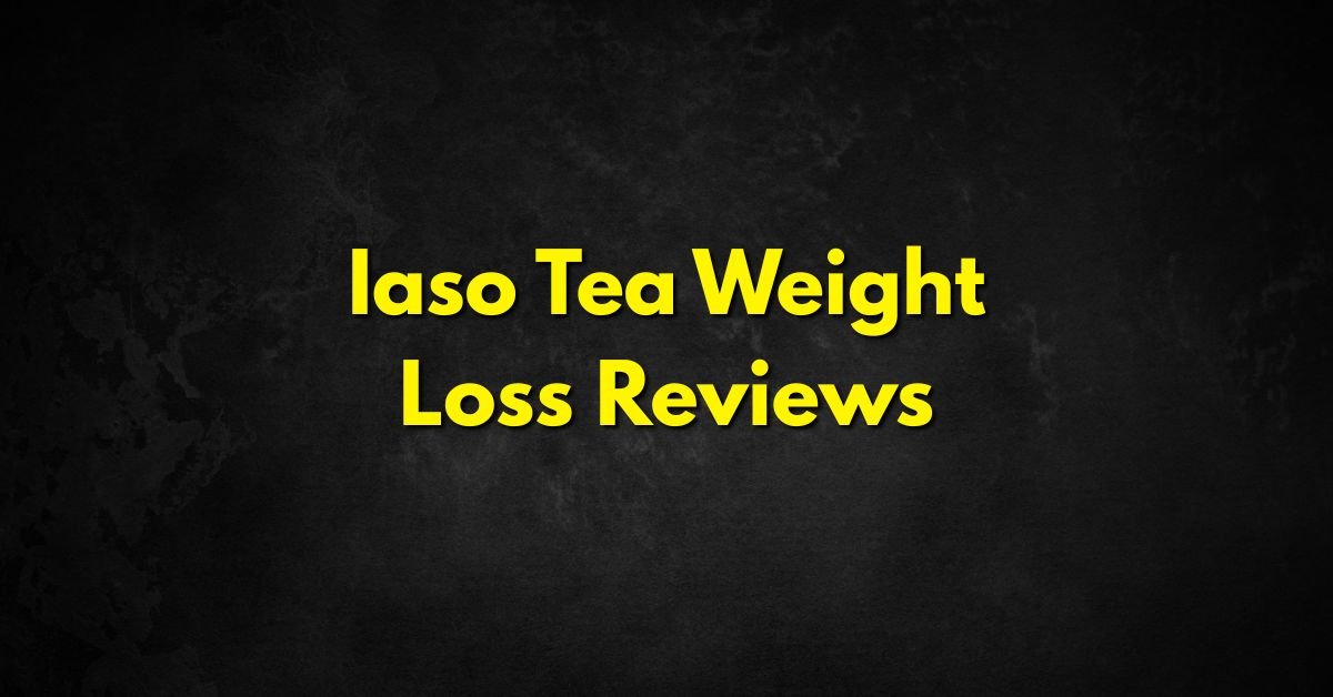 Iaso Tea Weight Loss Reviews