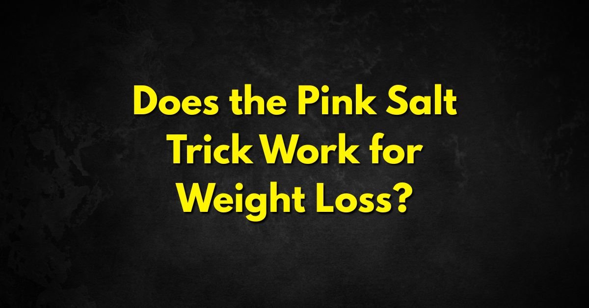 Does the Pink Salt Trick Work for Weight Loss