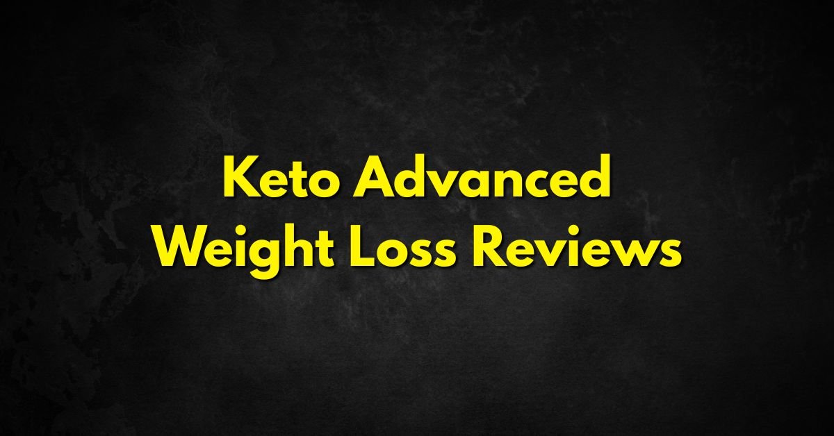 Keto Advanced Weight Loss Reviews