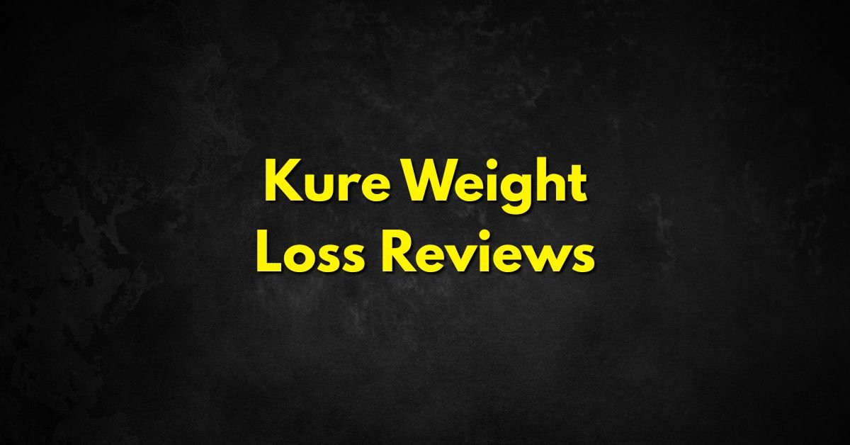 Kure Weight Loss Reviews